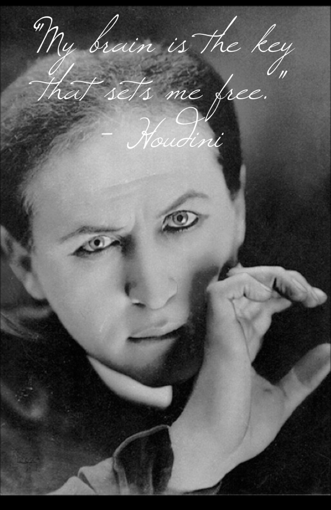 Houdini quote - my brain is the key that sets me free